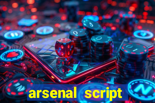 arsenal script pastebin 2022